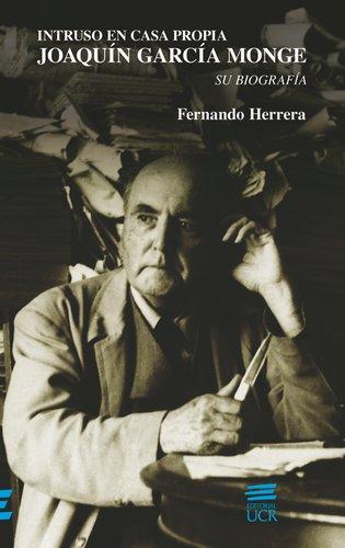Intruso en casa propia: Joaquín García Monge. Su biografía